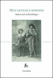 Miti antichi e moderni. Studi in onore di Edo Bellingeri