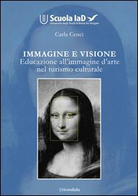 Immagine e visione. Educazione all'immagine d'arte nel turismo culturale - Carla Cenci - Libro Universitalia 2014 | Libraccio.it