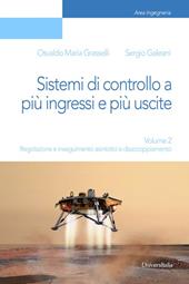 Sistemi di controllo a più ingressi e più uscite. Vol. 2: Regolazione e inseguimento asintotici e disaccoppiamento.