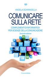 Comunicare sulla rete. Complementi di informatica per scienze della comunicazione