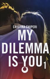 My dilemma is you. Vol. 1