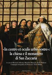 «In centro et oculis urbis nostre»: la chiesa e il monastero di San Zaccaria