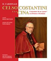 Il cardinale Celso Costantini e la Cina. Costruttore di un «ponte» tra Oriente e Occidente