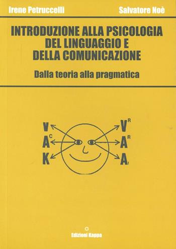 Introduzione alla psicologia del linguaggio e della comunicazione - Irene Petruccelli, Salvatore Noè - Libro Kappa 2011 | Libraccio.it