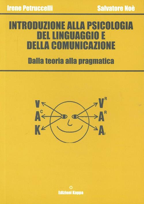 Introduzione alla psicologia del linguaggio e della comunicazione - Irene  Petruccelli, Salvatore Noè - Libro Kappa 2011