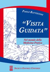 Visita guidata. Nel mondo della medicina pratica