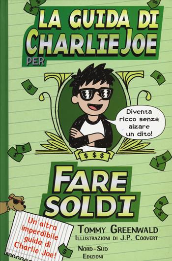 La guida di Charlie Joe per fare soldi - Tommy Greenwald - Libro Nord-Sud 2015, Narrativa | Libraccio.it