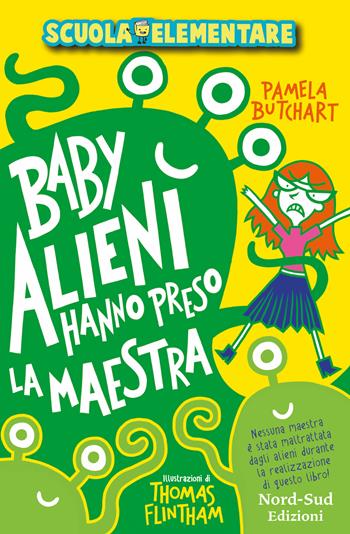 Baby alieni hanno preso la maestra. Scuola elementare - Pamela Butchart - Libro Nord-Sud 2018, Narrativa | Libraccio.it