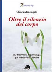 Oltre il silenzio del corpo. Una prospettiva di psicoterapia per condizioni di sterilità