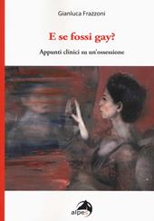 E se fossi gay? Appunti clinici di un'ossessione