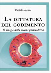 La dittatura del godimento. Il disagio della società postmoderna