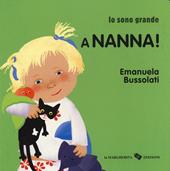 A nanna! Io sono grande. Ediz. a colori