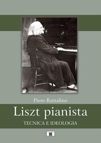 Liszt pianista. Tecnica e ideologia - Piero Rattalino - Libro Zecchini 2016 | Libraccio.it