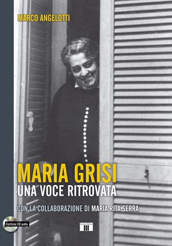 Maria Grisi. Una voce ritrovata. Con CD-Audio - Marco Angelotti - Libro Zecchini 2017, Personaggi della musica | Libraccio.it