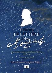 Tutte le lettere di Mozart. L'epistolario completo della famiglia Mozart 1755-1791. Ediz. ampliata