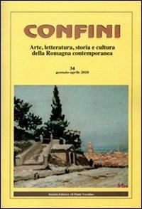 Confini. Arte, letteratura, storia e cultura della Romagna antica e contemporanea. Vol. 34  - Libro Il Ponte Vecchio 2010 | Libraccio.it