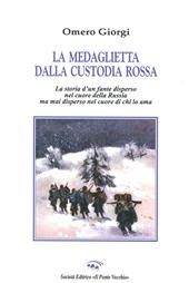 La medaglietta della custodia rossa. Storia di un fante disperso nel cuore della Russia mai disperso nel cuore di chi lo ama