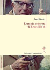 L' utopia concreta di Ernst Bloch. Una biografia