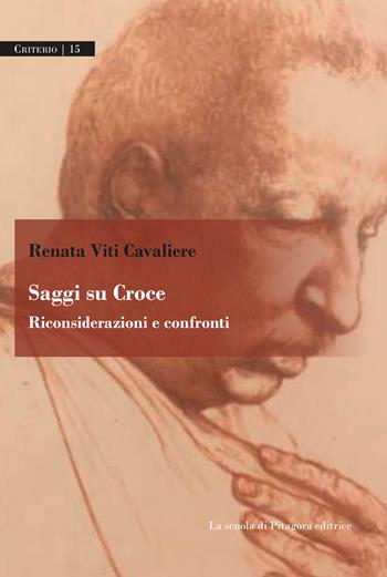 Saggi su Croce. Riconsiderazioni e confronti - Renata Viti Cavaliere - Libro La Scuola di Pitagora 2022, Criterio | Libraccio.it