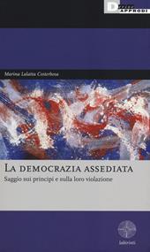 La democrazia assediata. Saggio sui principi e sulla loro violazione