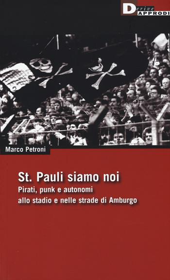 St. Pauli siamo noi. Pirati, punk e autonomi allo stadio e nelle strade di Amburgo - Marco Petroni - Libro DeriveApprodi 2015, DeriveApprodi | Libraccio.it
