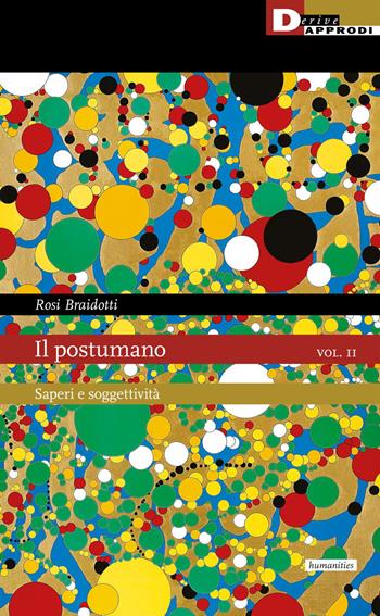 Il postumano. Vol. 2: Saperi e soggettività. - Rosi Braidotti - Libro DeriveApprodi 2022 | Libraccio.it