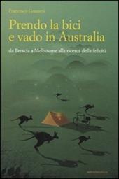 Prendo la bici e vado in Australia. Da Brescia a Melbourne alla ricerca della felicità