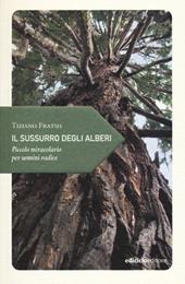 Il sussurro degli alberi. Piccolo miracolario per uomini radice