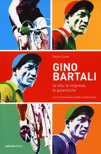 Gino Bartali. La vita, le imprese, le polemiche - Paolo Costa - Libro Ediciclo 2015, Miti dello sport | Libraccio.it