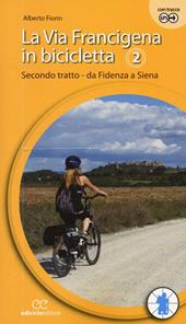 La via Francigena in bicicletta. Vol. 2: Secondo tratto. Da Fidenza a Siena.