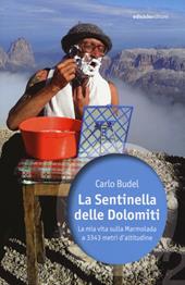 La sentinella delle Dolomiti. La mia vita sulla Marmolada