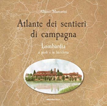 Atlante dei sentieri di campagna. Vol. 1: Lombardia a piedi e in bicicletta - Albano Marcarini - Libro Ediciclo 2020 | Libraccio.it