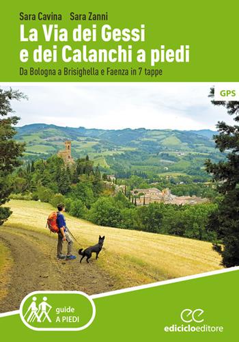 La Via dei Gessi e dei Calanchi a piedi. Da Bologna a Brisighella e Faenza in 7 tappe - Sara Cavina, Sara Zanni - Libro Ediciclo 2021, Guide a piedi | Libraccio.it