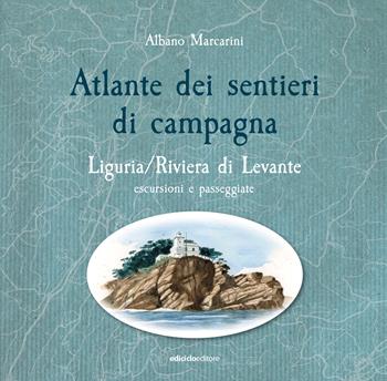 Atlante dei sentieri di campagna. Liguria, Riviera di Levante. Escursioni e passeggiate - Albano Marcarini - Libro Ediciclo 2024 | Libraccio.it