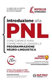 Introduzione alla PNL. Come capire e farsi capire meglio usando la Programmazione Neuro-Linguistica