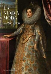 La nuova moda tra '500 e '600. Catalogo della mostra (Tivoli, 8 maggio-19 ottobre 2014)