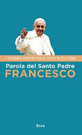 Parola del Santo Padre Francesco. L'economia cooperativa al servizio dell'uomo