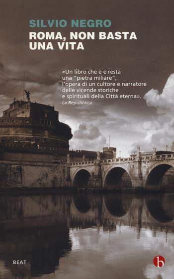 Roma, non basta una vita - Silvio Negro - Libro BEAT 2018, BEAT | Libraccio.it