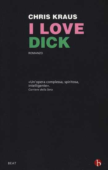 I love Dick - Chris Kraus - Libro BEAT 2018, BEAT | Libraccio.it