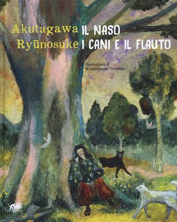 Il naso. I cani e il flauto. Ediz. a colori - Ryunosuke Akutagawa - Libro Atmosphere Libri 2018, TuttoInFavola | Libraccio.it