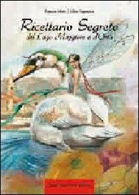 Ricettario segreto del lago Maggiore e d'Orta - Franco Mora, Elisa Tognasca - Libro Macchione Editore 2016 | Libraccio.it