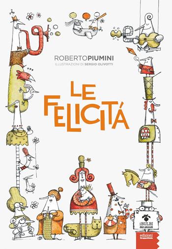 Le felicità - Roberto Piumini - Libro EGA-Edizioni Gruppo Abele 2020, I bulbi dei piccoli | Libraccio.it