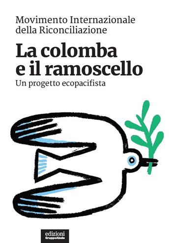 La colomba e il ramoscello. Un progetto ecopacifista  - Libro EGA-Edizioni Gruppo Abele 2021, I ricci | Libraccio.it