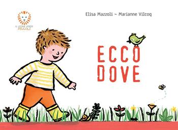 Ecco dove. Ediz. illustrata - Elisa Mazzoli, Marianne Vilcoq - Libro Il Leone Verde 2015, Il leone verde piccoli | Libraccio.it