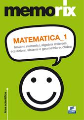 Matematica. Vol. 1: Insiemi numerici, algebra letterale, equazioni, sistemi e geometria euclidea