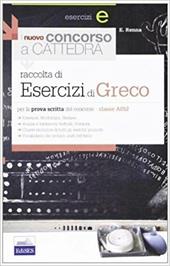 Il nuovo concorso a cattedra. Esercizi di greco per la classe A052. Per la prova scritta del concorso