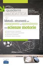 Metodi e strumenti per l'insegnamento e l'apprendimento delle scienze motorie. I quaderni della didattica