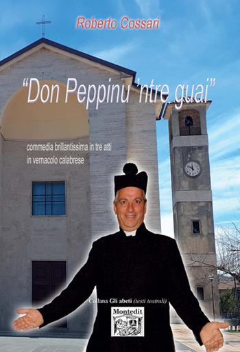 Don Peppinu 'ntre guai - Roberto Cossari - Libro Montedit 2018, Gli abeti. Testi teatrali | Libraccio.it