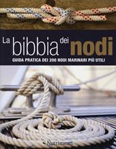 La bibbia dei nodi. Guida pratica dei 200 nodi marinari più utili