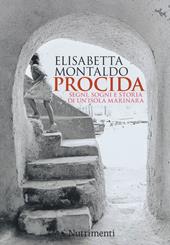 Procida. Segni, sogni e storia di un'isola marinara